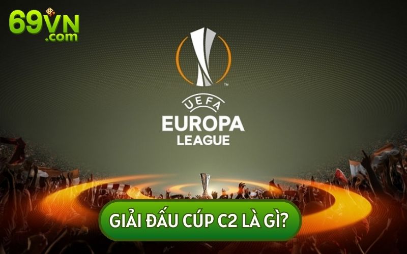 CÚP C2 là giải bóng còn được biết đến với tên gọi khác là Europa League